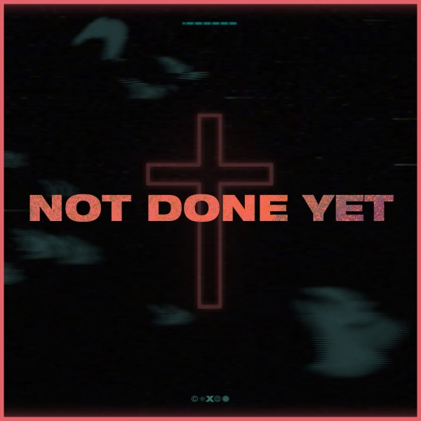 Not Done Yet | Part 2 - Message Only Not Done Yet | Part 2 - Message Only