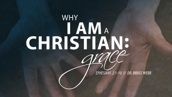Why I Am A Christian : Grace Why I Am A Christian : Grace