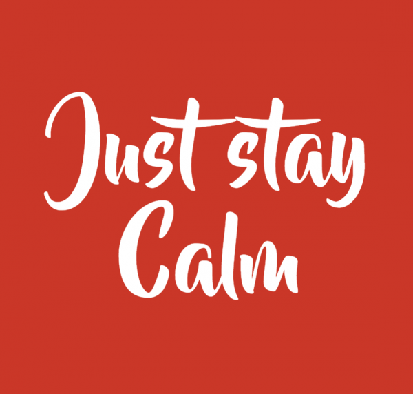 just-stay-calmJust stay calm