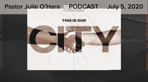 july-5-2020-this-is-our-city-part-2July 5, 2020 ~ This is Our City, Part 2