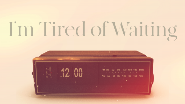 im-tired-of-waitingI'm Tired of Waiting