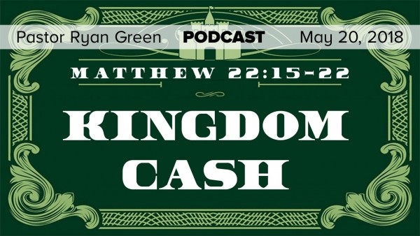 may-20-2018-kingdom-cash-part-1May 20, 2018 ~ Kingdom Cash, Part 1