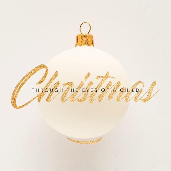 christmas-through-the-eyes-of-a-child-week-1Christmas Through The Eyes Of A Child - Week 1