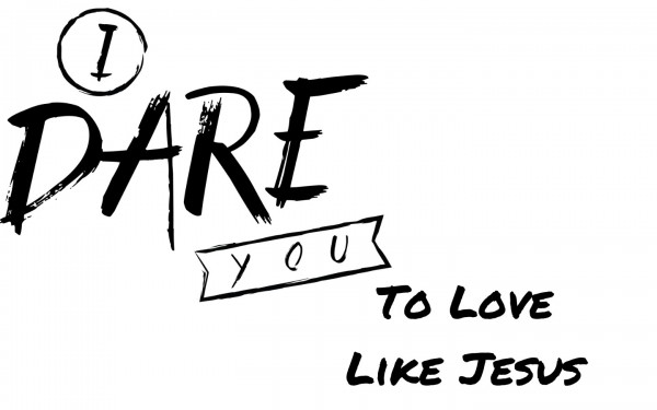 i-dare-youto-love-like-jesusI Dare You...To Love Like Jesus