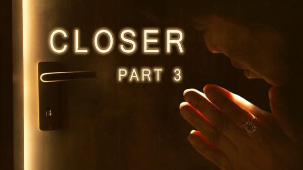 Closer (Part 3) Closer (Part 3)