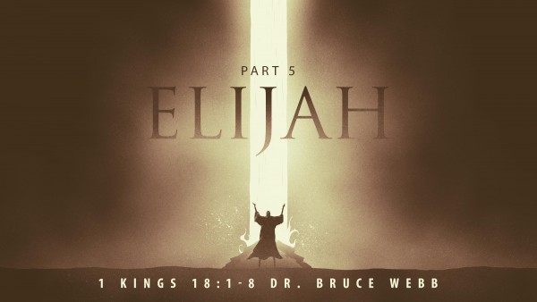 Elijah Part 5 : With Dr. Bruce Webb Elijah Part 5 : With Dr. Bruce Webb