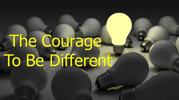 The Courage To Be Different The Courage To Be Different