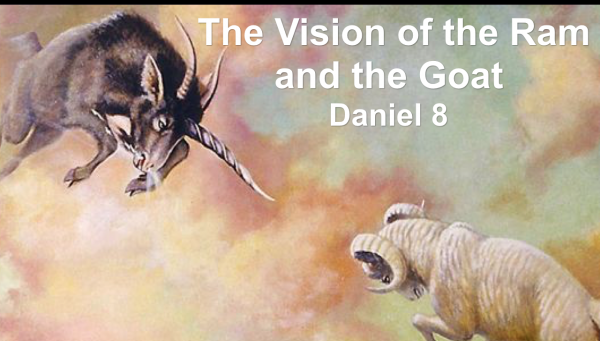 the-vision-of-the-ram-the-goat-daniel-8The Vision of the Ram & the Goat - Daniel 8