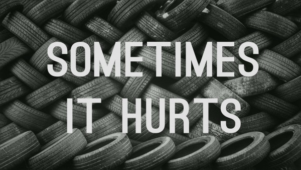 sometimes-it-hurtsSometimes It Hurts