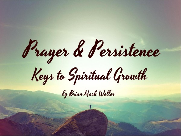 keys-to-spiritual-growth-prayer-and-persistanceKeys to Spiritual Growth - Prayer and Persistance