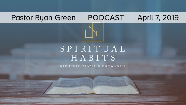 april-7-2019-spiritual-habits-part-3April 7, 2019 ~ Spiritual Habits, Part 3