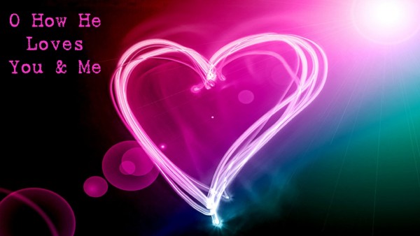 O How He Loves You & Me O How He Loves You & Me