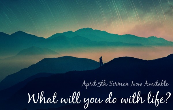 what-will-you-do-with-life-april-5thWhat will you do with life? - April 5th