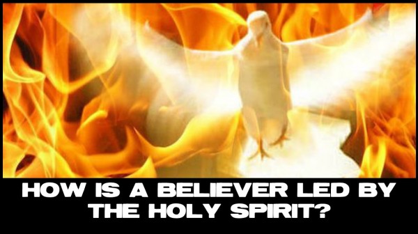 How Is A Believer Led By The Holy Spirit - Part 1 How Is A Believer Led By The Holy Spirit - Part 1