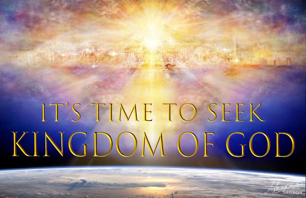 IT'S TIME TO SEEK THE KINGDOM OF GOD