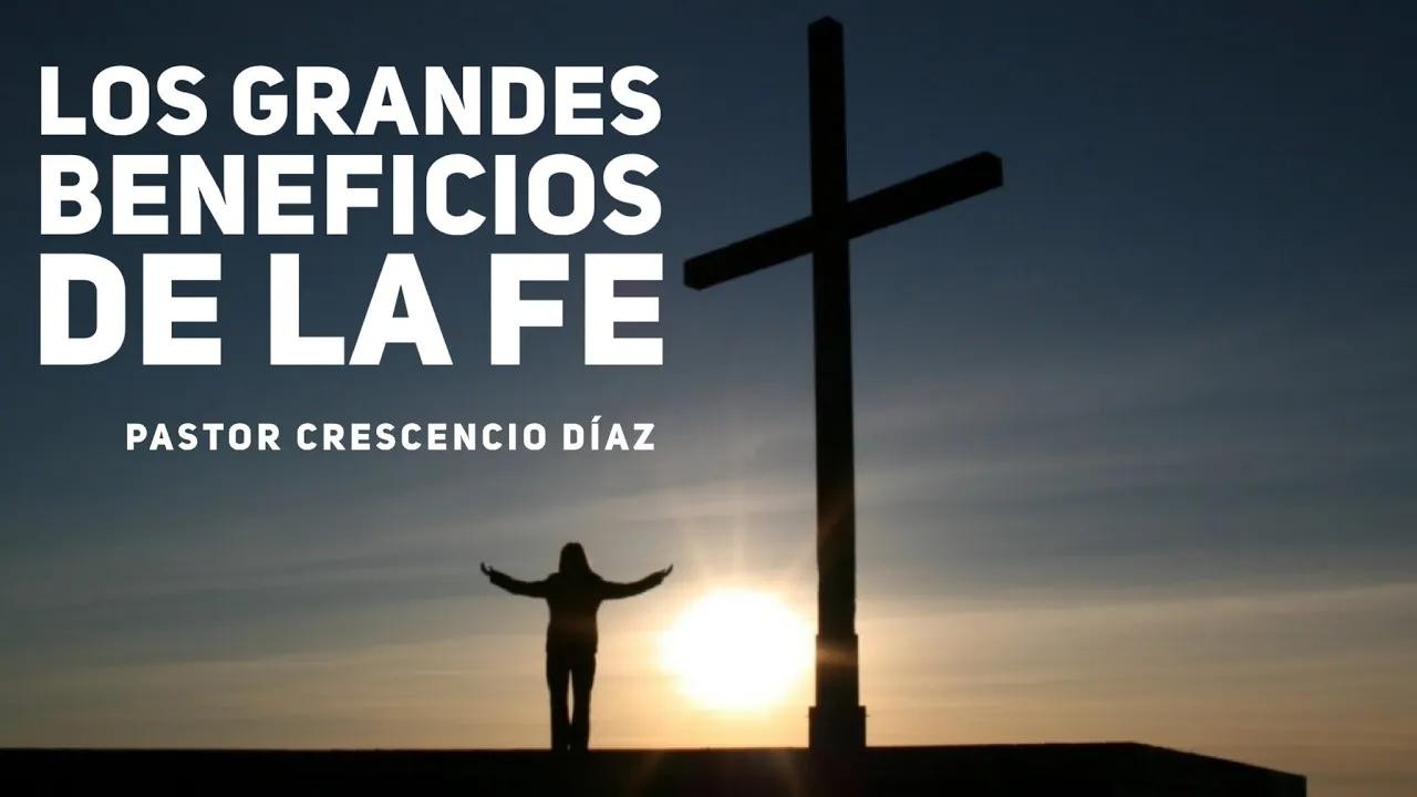 Los grandes beneficios de la fe | Predicaciones