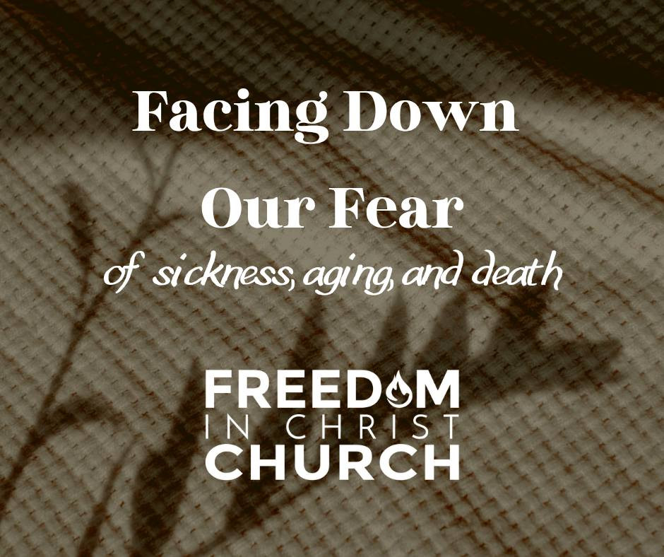 Facing Down Our Fear of Sickness, Aging and Death Facing Down Our Fear of Sickness, Aging and Death