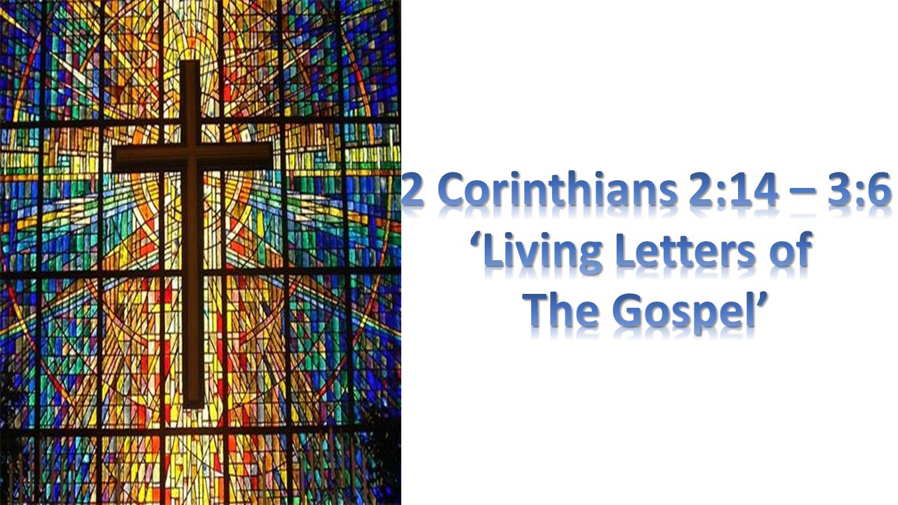 2 Corinthians 2:14 - 3:6, 'Living Letters of the Gospel'