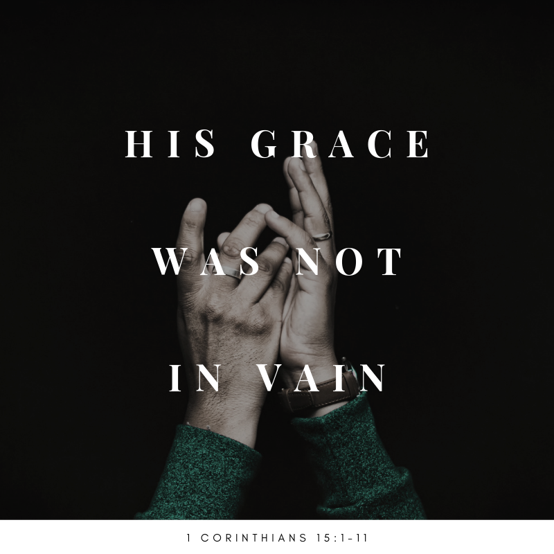 "His Grace Was Not in Vain" - 1 Corinthians 15:1-11 - Jason Boothe