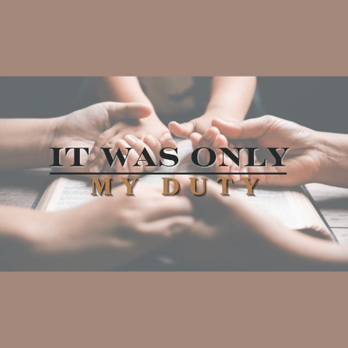 It Was Only My Duty Pt 2