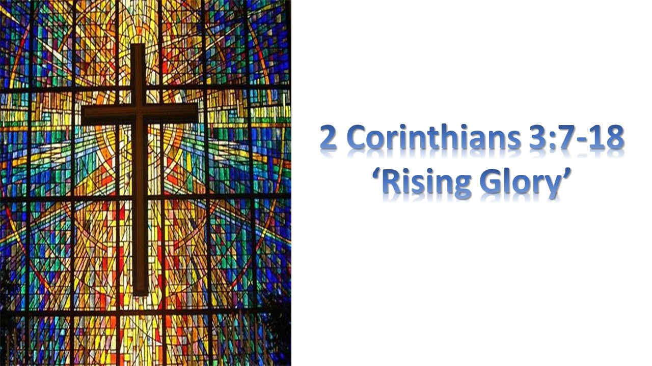 2 Corinthians 3: 7-18, 'Rising Glory'