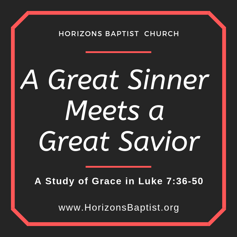 "A Great Sinner Meets a Great Savior" - Luke 7:36-50 - Jason Boothe