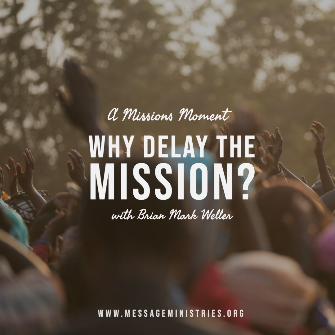 #13 - A Missions Moment - Why Delay the Mission?