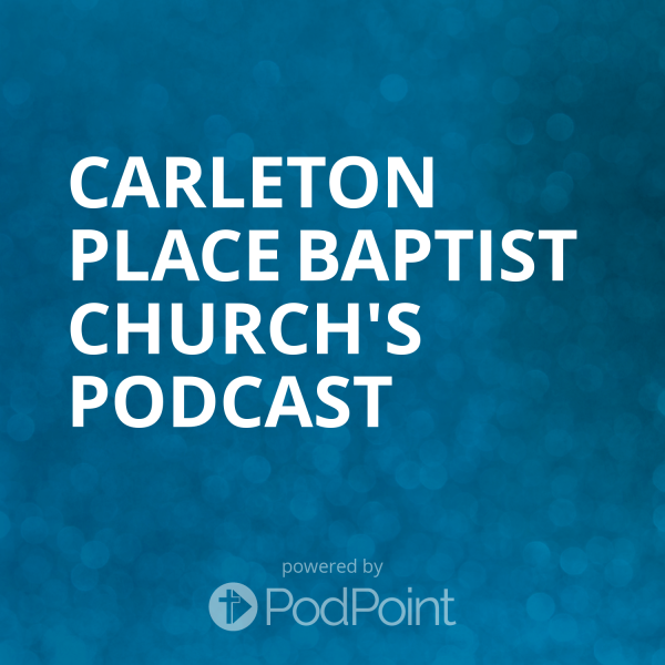 Carleton Place Baptist Church Podcast