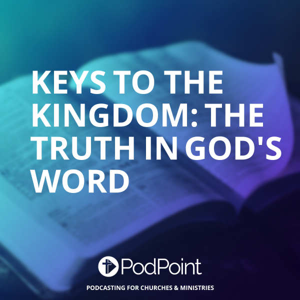 Keys to the Kingdom: the Truth in God's Word