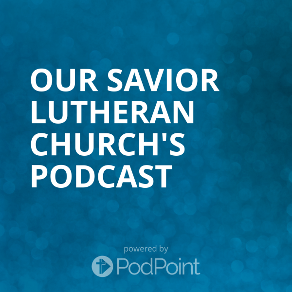 Our Savior Lutheran Church's Podcast