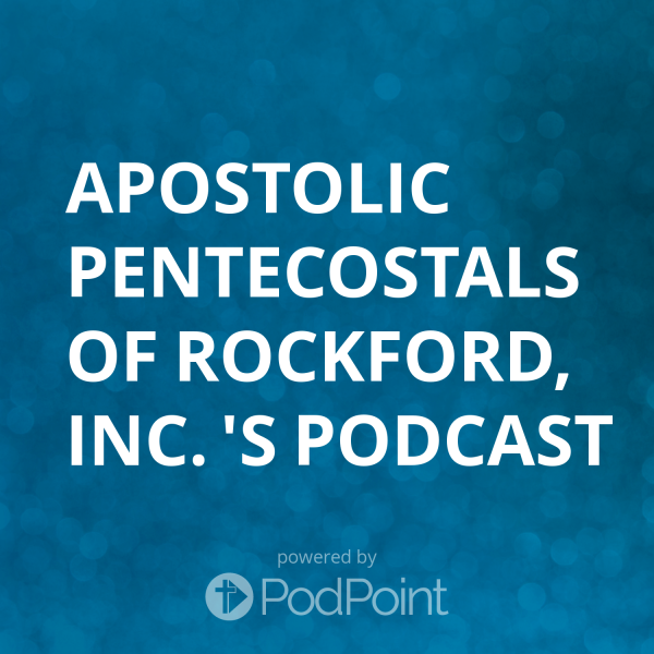 Apostolic Pentecostals of Rockford, Inc. 's Podcast