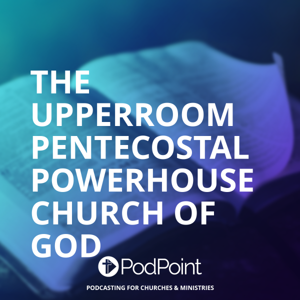 The UpperRoom Pentecostal Powerhouse Church of God