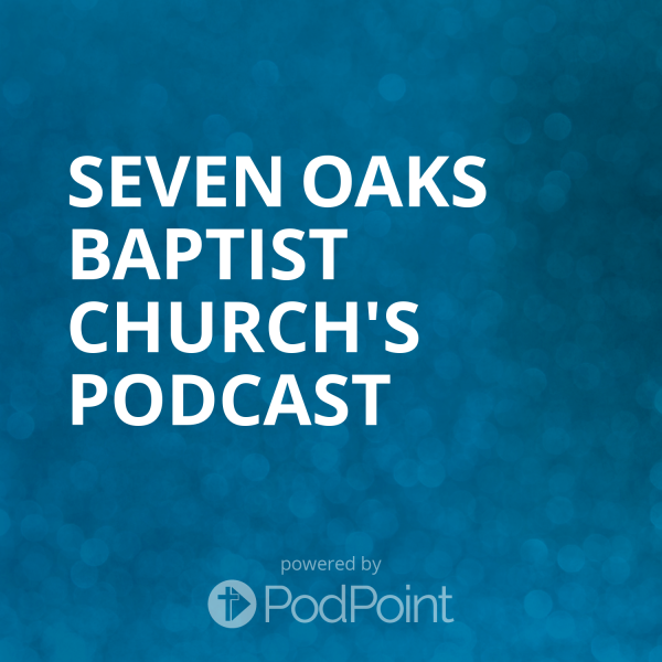 Seven Oaks Baptist Church's Podcast