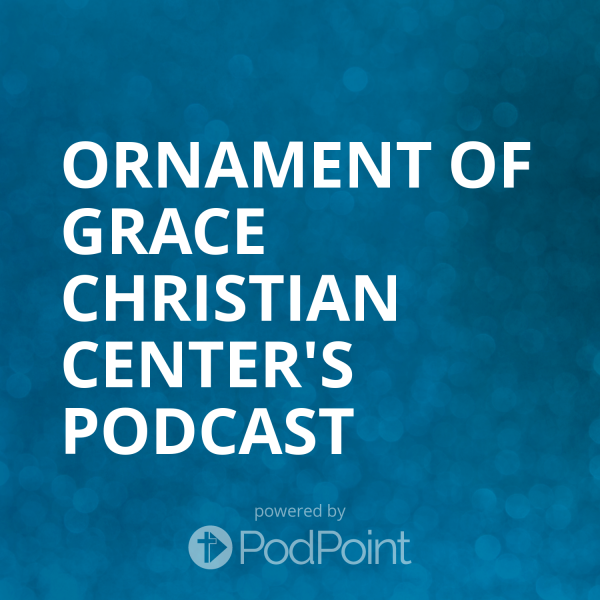 Ornament of Grace Christian Center's Podcast