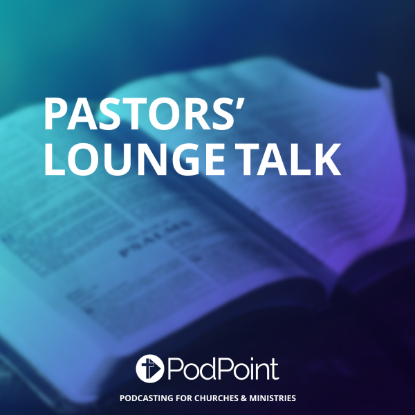 Pastors’ Lounge Talk