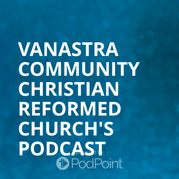 Vanastra Community Christian REformed Church's Podcast