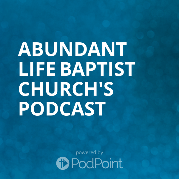 abundant-life-baptist-church-podcastAbundant Life Baptist Church's Podcast