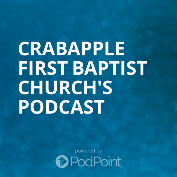 Crabapple First Baptist Church's Podcast Crabapple First Baptist Church's Podcast