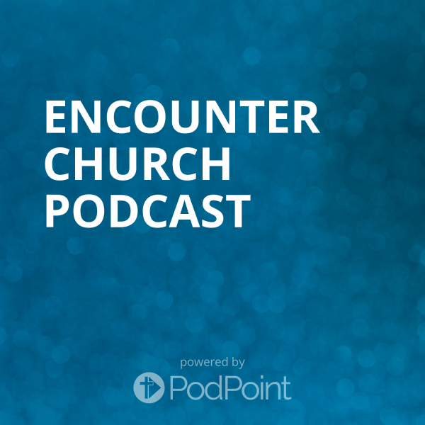 Encounter Church Podcast