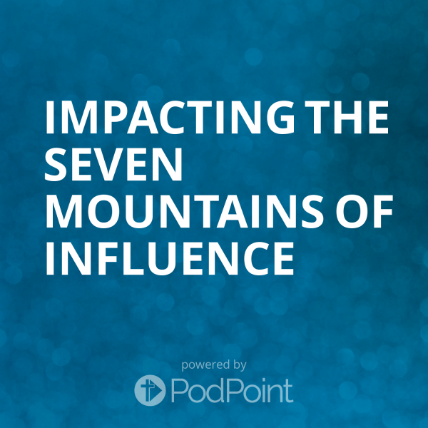 impacting-the-seven-mountains-of-influenceImpacting the Seven Mountains of Influence