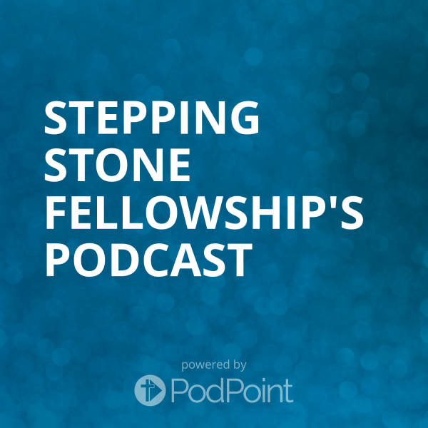 Stepping Stone Fellowship's Podcast
