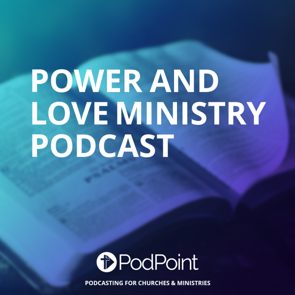 Power And Love Ministry PodCast