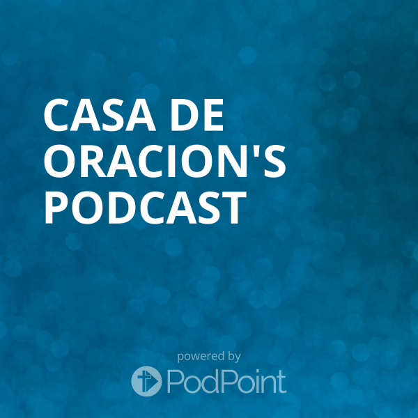 Casa De Oracion's Podcast