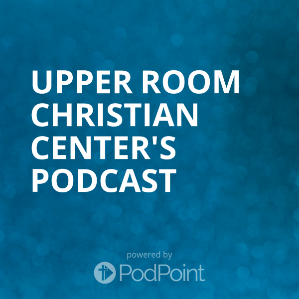 Upper Room Christian Center's Podcast