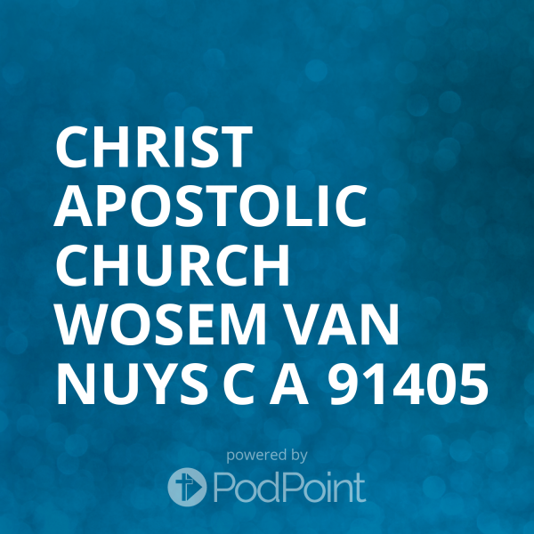 CHRIST APOSTOLIC CHURCH wosem Van Nuys C A 91405