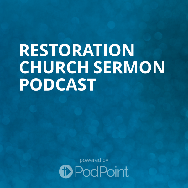 restoration-church-sermon-podcastRestoration Church Sermon Podcast