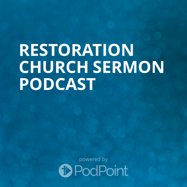 Restoration Church Sermon Podcast