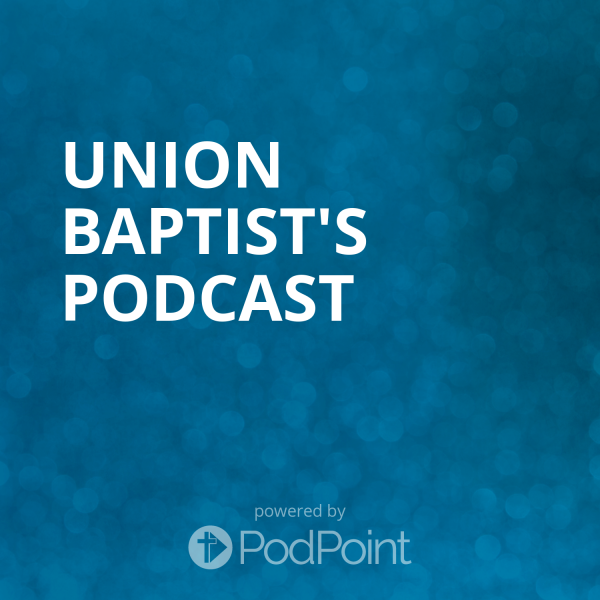 Union Baptist's Podcast