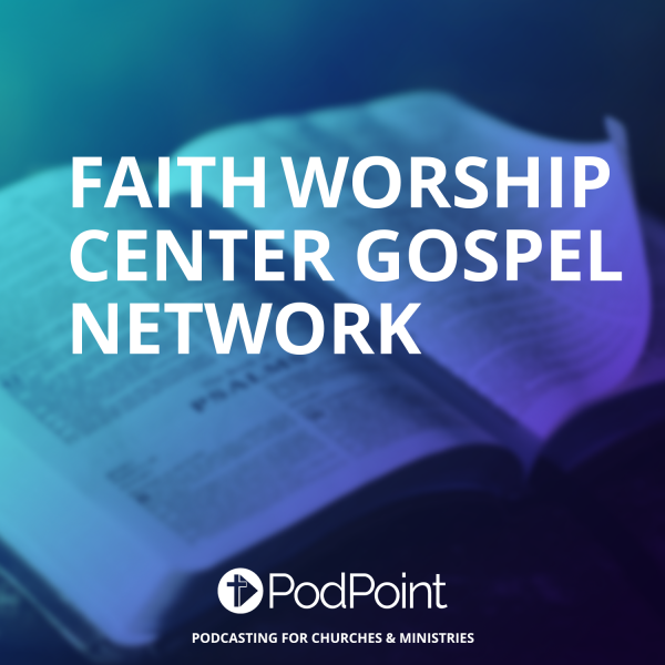 FAITH WORSHIP CENTER GOSPEL NETWORK