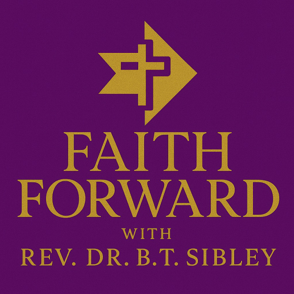 Faith Forward with Rev Dr. B T Sibley